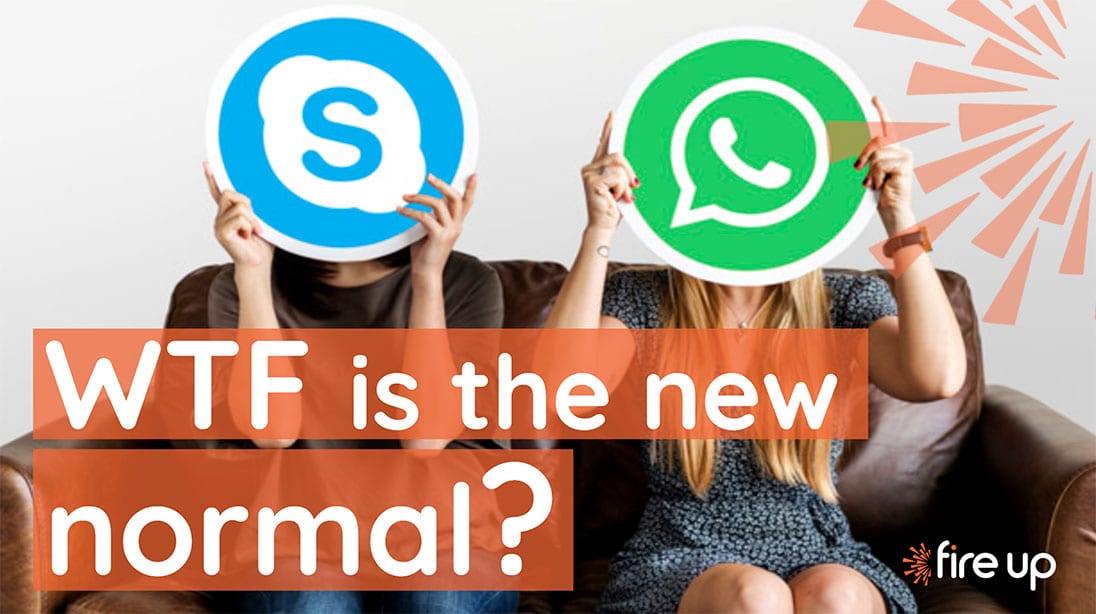 WTF is the new normal? | Fire Up Solutions